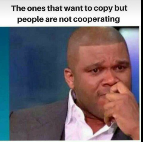 The_ones_that_want_to_copy_but_people_are_not_cooperating.JPG