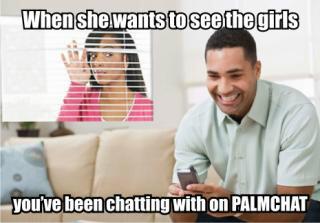 When_she_wants_to_see_the_girls_you_have_been_chatting_with__on_palmchat.jpg