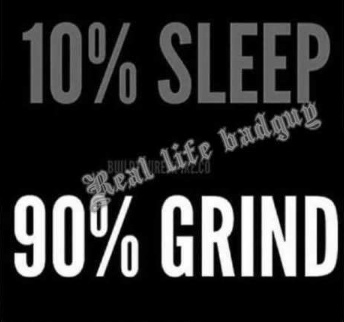 10_percent_sleep_90_percent_grind.JPG